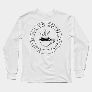 BLESSED ARE THE COFFEE DRINKERS Long Sleeve T-Shirt